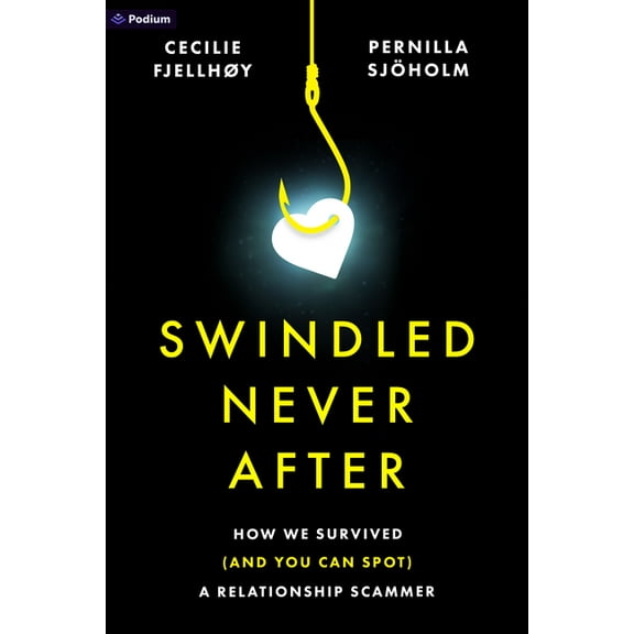 Swindled Never After: How We Survived (and You Can Spot) a Relationship Scammer, (Paperback)