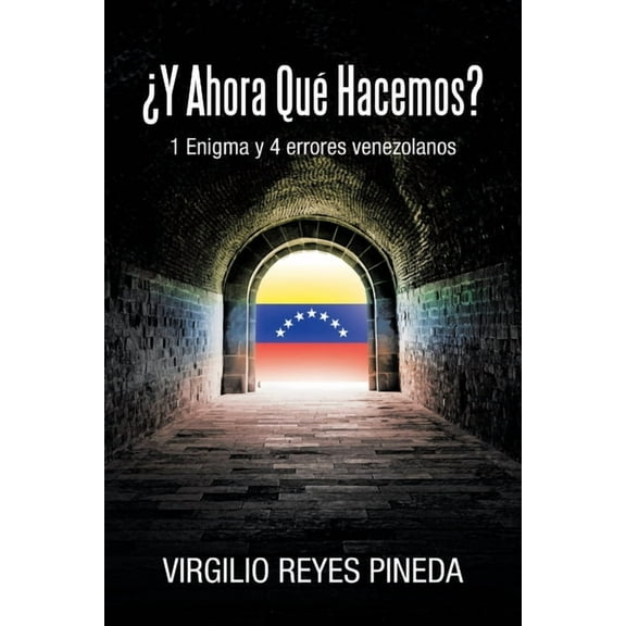 ¿Y Ahora Qué Hacemos?: 1 Enigma y 4 errores venezolanos, (Paperback)