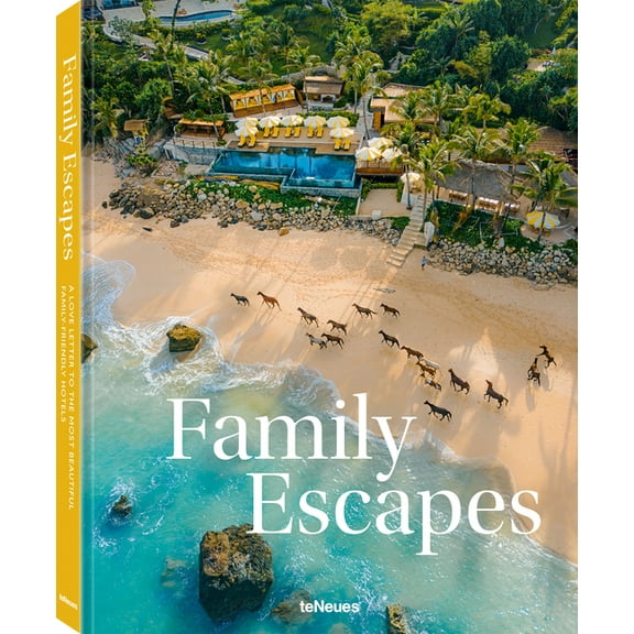 Family Escapes: A Love Letter to the Most Beautiful Family Friendly Hotels, (Hardcover)
