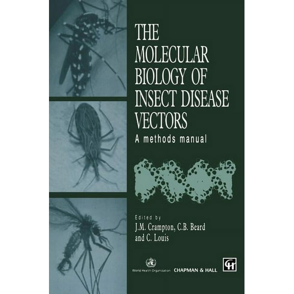 The Molecular Biology of Insect Disease Vectors: A Methods Manual, (Hardcover)