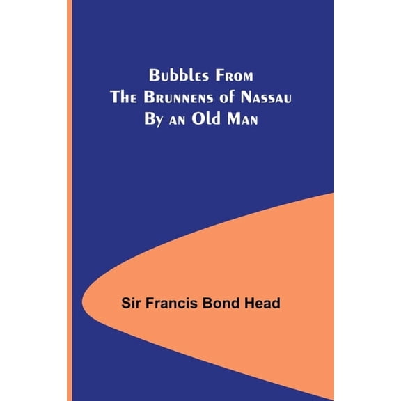 Bubbles from the Brunnens of Nassau By an Old Man., (Paperback)