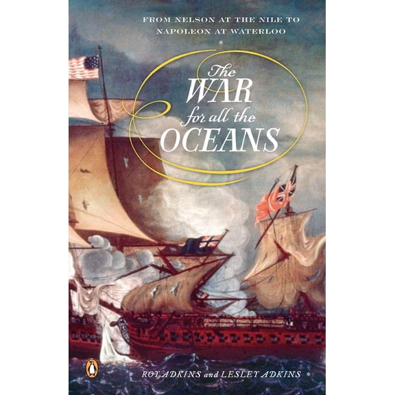 Pre-Owned The War for All the Oceans: From Nelson at the Nile to Napoleon at Waterloo (Paperback) 0143113925 9780143113928