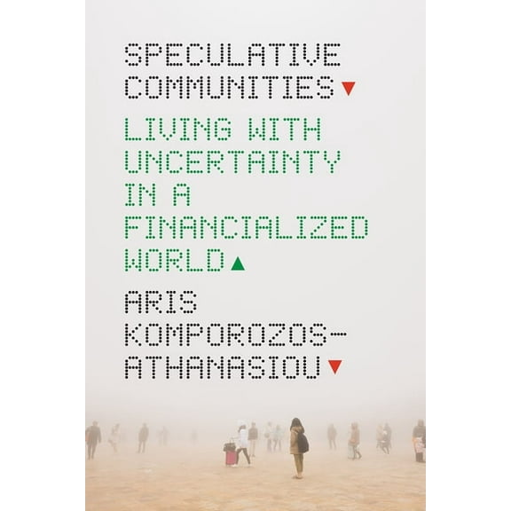 Speculative Communities: Living with Uncertainty in a Financialized World, (Paperback)