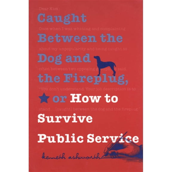 Pre-Owned Caught Between the Dog and the Fireplug, or How to Survive Public Service (Paperback) 0878408479 9780878408474
