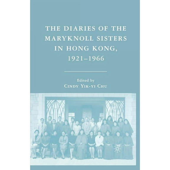 The Diaries of the Maryknoll Sisters in Hong Kong, 1921-1966, (Paperback)