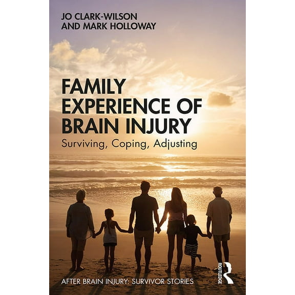 After Brain Injury: Survivor Stories Family Experience of Brain Injury: Surviving, Coping, Adjusting, (Paperback)
