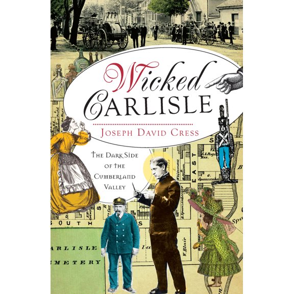 Pre-Owned Wicked Carlisle: The Dark Side of the Cumberland Valley (Paperback) 160949525X 9781609495251