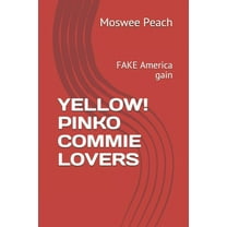 Yellow! Pinko Commie Lovers : FAKE America gain (Paperback)
