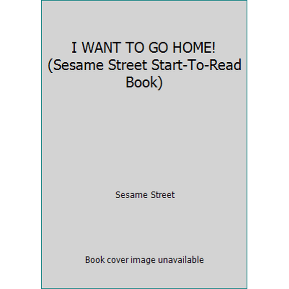 Pre-Owned I WANT TO GO HOME! (Sesame Street Start-To-Read Book) (Hardcover) 0394870271 9780394870274