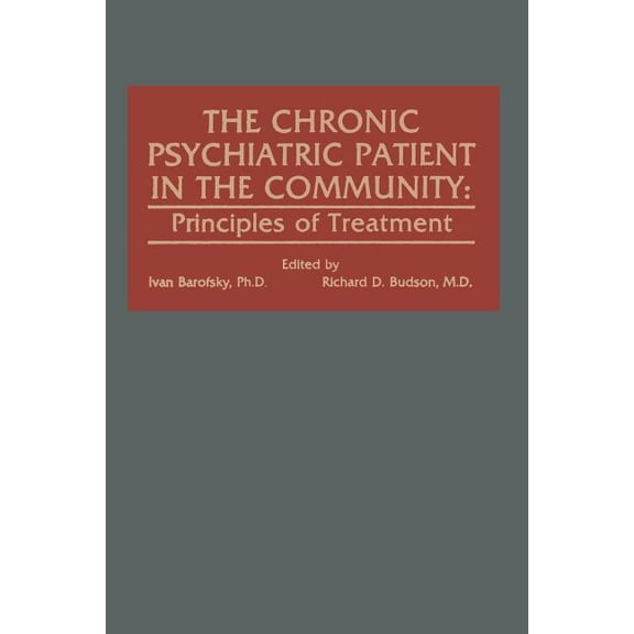 The Chronic Psychiatric Patient in the Community: Principles of Treatment, (Paperback)
