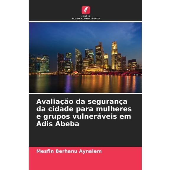 AvaliaÃ§Ã£o da seguranÃ§a da cidade para mulheres e grupos vulnerÃ¡veis em Adis Abeba, (Paperback)