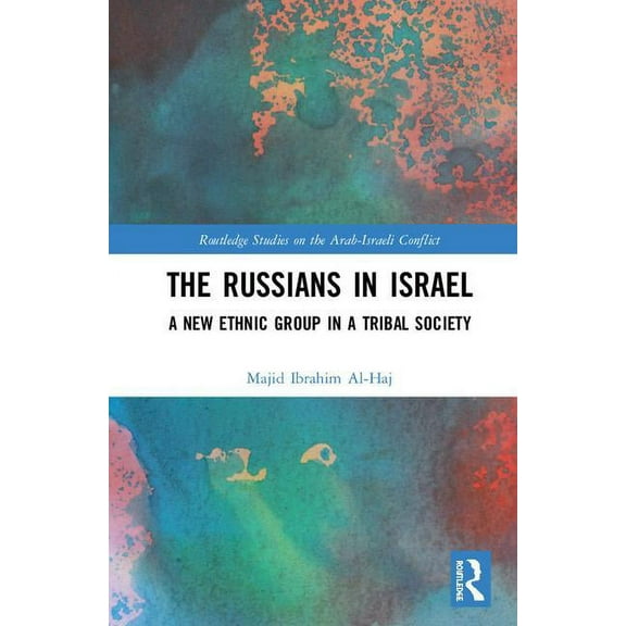 Routledge Studies on the Arab-Israeli Co The Russians in Israel: A New Ethnic Group in a Tribal Society, (Hardcover)