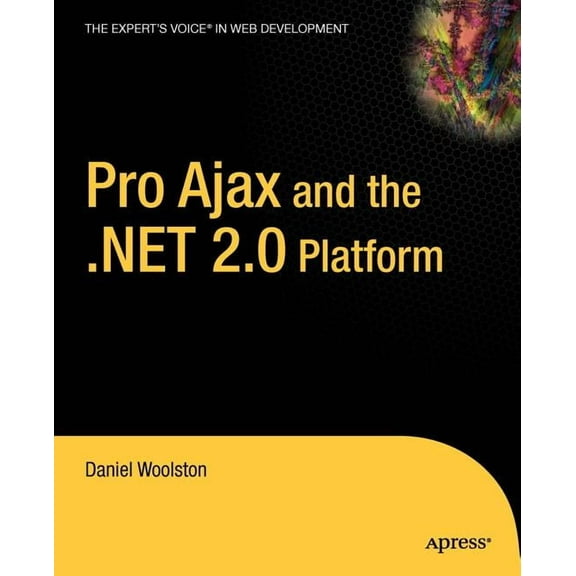 Expert's Voice in Web Development Pro Ajax and the .Net 2.0 Platform, (Paperback)