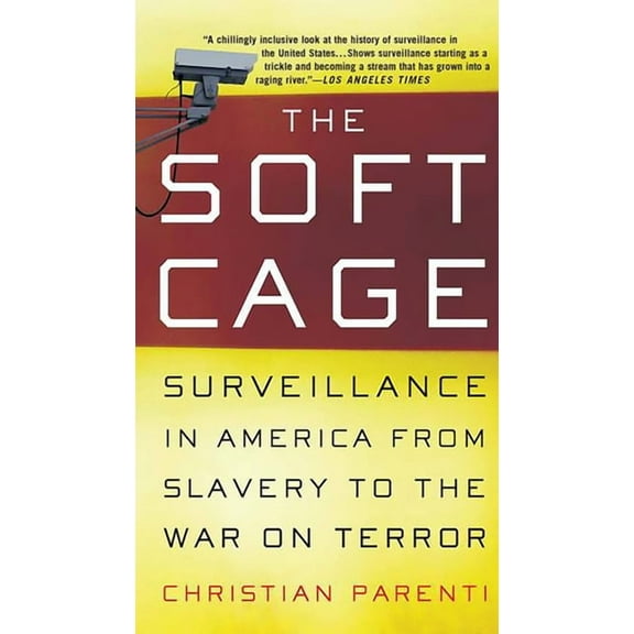 The Soft Cage: Surveillance in America, from Slavery to the War on Terror, (Paperback)