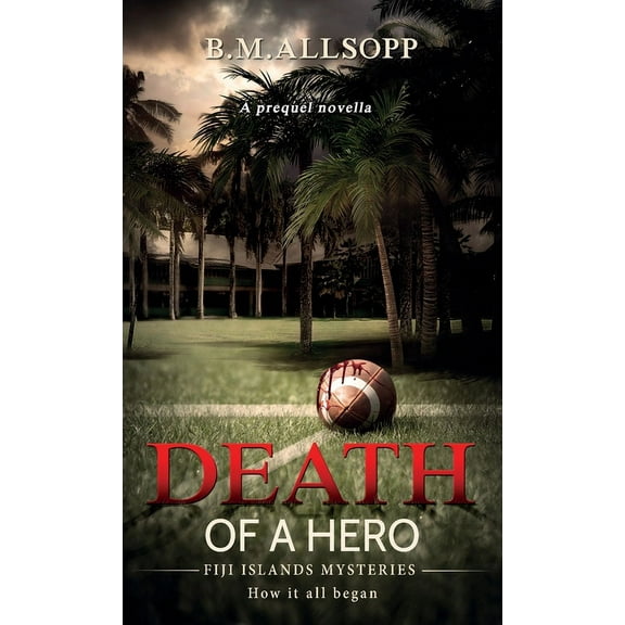 Fiji Islands Mysteries: Death of a Hero: How it all began (Paperback)