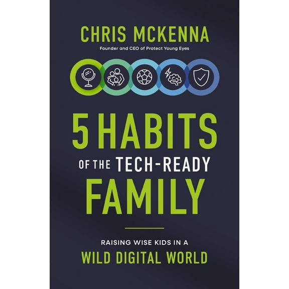 5 Habits of the Tech-Ready Family: Raising Wise Kids in a Wild Digital World, (Paperback)