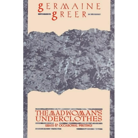 The Madwoman's Underclothes: Essays and Occasional Writings, (Paperback)