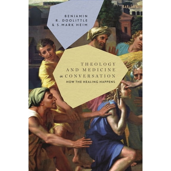 Theology and Medicine in Conversation: How the Healing Happens, (Hardcover)