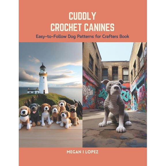 Cuddly Crochet Canines: Easy-to-Follow Dog Patterns for Crafters Book (Paperback)