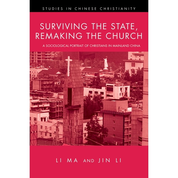 Pre-Owned Surviving the State, Remaking the Church: A Sociological Portrait of Christians in Mainland China (Paperback) 1532634609 9781532634604