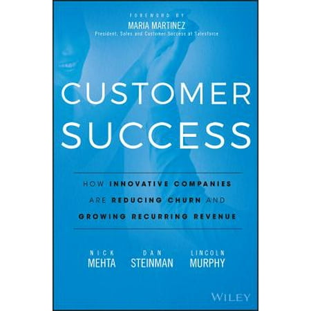Customer Success : How Innovative Companies Are Reducing Churn and Growing Recurring