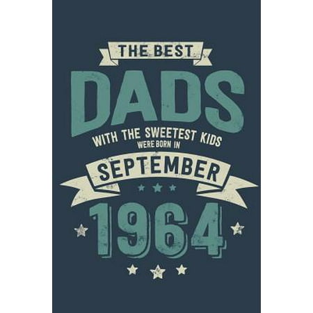 The Best Dads with the Sweetest Kids: Were Born in September 1964 - Awesome GIft Notebook Lined Pages 6x9 Inch 100 Pages