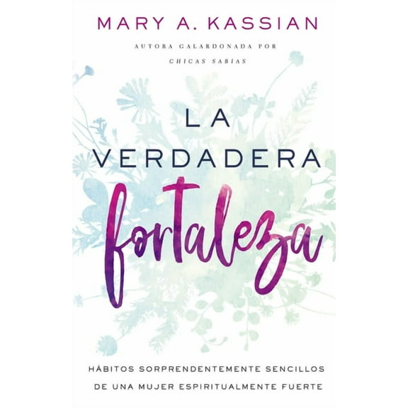 La Verdadera Fortaleza: HÃ¡bitos Sorprendentemente Sencillos de Una Mujer Espiritualmente Fuerte, (Paperback)