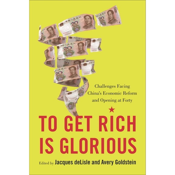 To Get Rich Is Glorious: Challenges Facing China's Economic Reform and Opening at Forty, (Paperback)