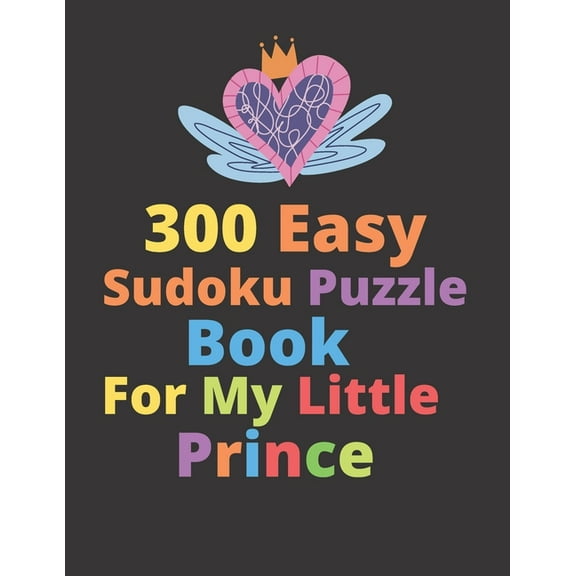 300 Easy Sudoku Puzzle Book For My Little Prince : Sudoku Book For Kids Age 6 - 14 (Puzzles and Activity Book For Kids) (Paperback)
