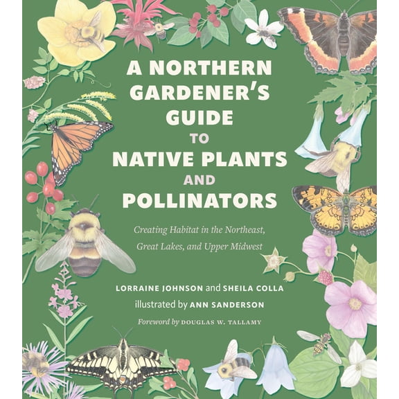 A Northern Gardener’s Guide to Native Plants and Pollinators (Paperback)