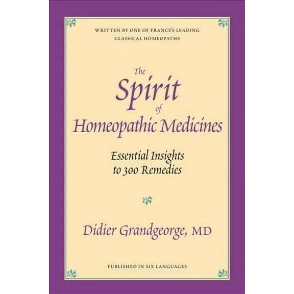 The Spirit of Homeopathic Medicines : Essential Insights to 300 Remedies (Paperback)