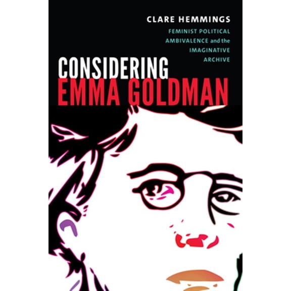 Pre-Owned Next Wave: New Directions in Women's Studies: Considering Emma Goldman : Feminist Political Ambivalence and the Imaginative Archive (Paperback)