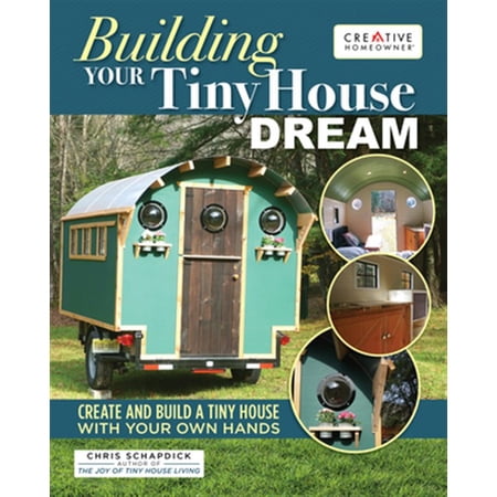 Pre-Owned Building Your Tiny House Dream: Design and Build a Camper-Style Tiny House with Your Own Hands (Paperback) 158011847X 9781580118477