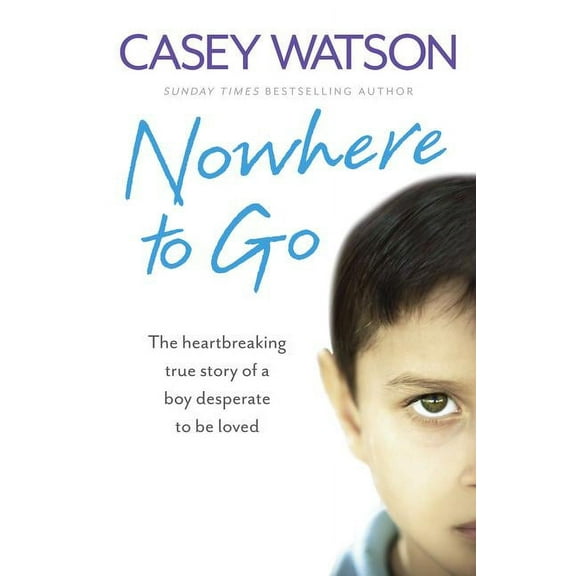 Nowhere to Go: The heartbreaking true story of a boy desperate to be loved - Paperback