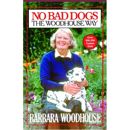No Bad Dogs : The Woodhouse Way (Best Way To Lay With A Bad Back)