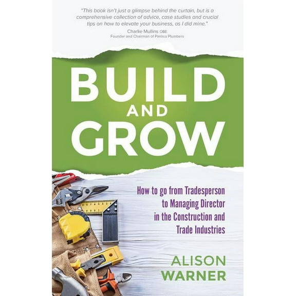 Build and Grow: How to Go from Tradesperson to Managing Director in the Construction and Trade Industries, (Paperback)