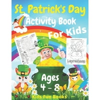 St. Patrick's Day Activity Book For Kids Ages 4 - 8: A Fun Workbook Game For Learning Coloring, Dot (Paperback) by Kids Fun Books