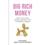 Big Rich Money: Big Rich Money: How To Turn Your Business Intentions Into A Profitable Company (Paperback)