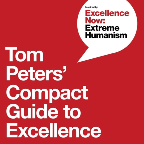 Tom Peters' Compact Guide to Excellence, (Paperback)