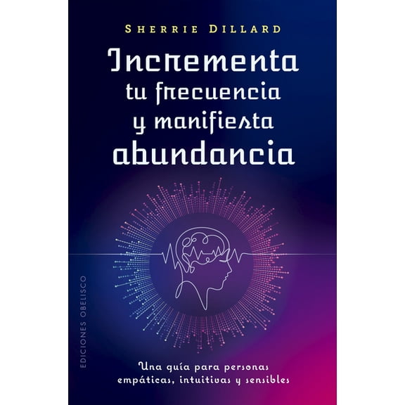 Incrementa Tu Frecuencia Y Manifiesta Abundancia, (Paperback)