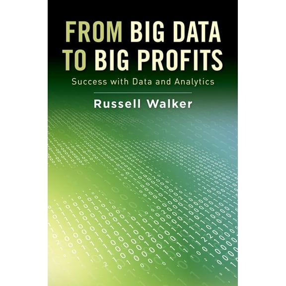 From Big Data to Big Profits: Success with Data and Analytics, (Hardcover)