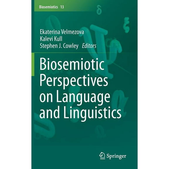 Biosemiotics Biosemiotic Perspectives on Language and Linguistics, Book 13, (Hardcover)