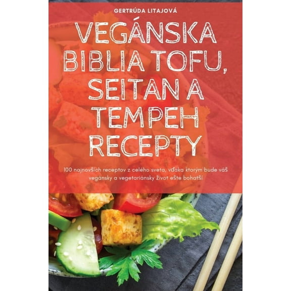 Vegánska Biblia Tofu, Seitan a Tempeh Recepty, (Paperback)