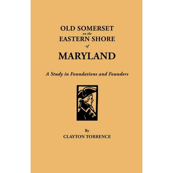 Old Somerset on the Eastern Shore of Maryland: A Study in Foundations and Founders, (Paperback)