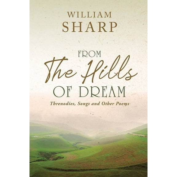 From the Hills of Dream: Threnodies, Songs and Other Poems, (Paperback)