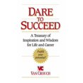 thumbnail image 1 of Pre-Owned Dare to Succeed : A Treasury of Inspiration and Wisdom for Life and Career, 1 of 1