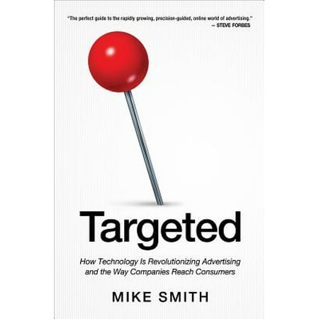 Targeted : How Technology Is Revolutionizing Advertising and the Way Companies Reach (Best Way To Advertise Tutoring)
