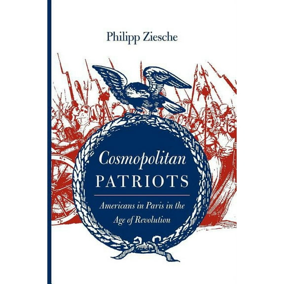 Jeffersonian America: Cosmopolitan Patriots : Americans in Paris in the Age of Revolution (Paperback)