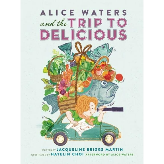 Food Heroes Alice Waters and the Trip to Delicious, Book 2, (Hardcover)