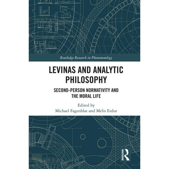 Routledge Research in Phenomenology Levinas and Analytic Philosophy: Second-Person Normativity and the Moral Life, (Hardcover)